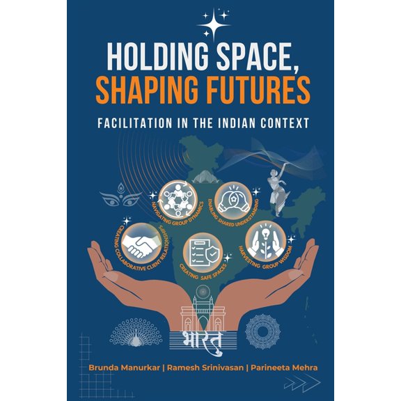 Holding Space, Shaping Futures: Facilitation In The Indian Context, (Paperback)