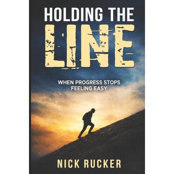 Holding The Line: When progress stops feeling easy, (Paperback)