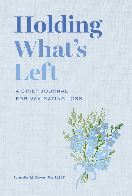 Holding What's Left: A Grief Journal for Navigating Loss, (Hardcover)