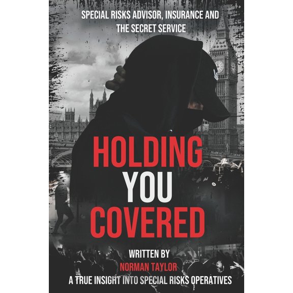 Holding You Covered: Special Risks Advisor, Insurance and the Secret Service, (Paperback)