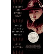 Holding On Upside Down The Life and Work of Marianne Moore