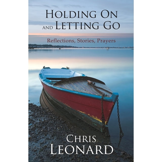 Story Letting Holding on and Letting Go: Reflections, Stories, Prayers, (Paperback ...