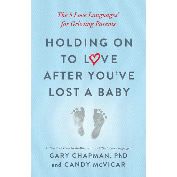 Holding on to Love After You've Lost a Baby: The 5 Love Languages(r) for Grieving Parents, (Paperback)