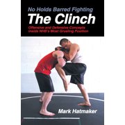 No Holds Barred Fighting No Holds Barred Fighting The Clinch Offensive and Defensive Concepts Inside Nhbs Most Grueling Position, Paperback