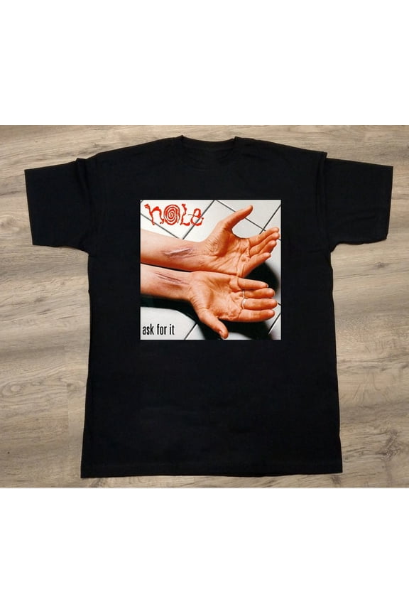 Hole - Ask for It Black Shirt FUll size S-5XL Unisex DM770