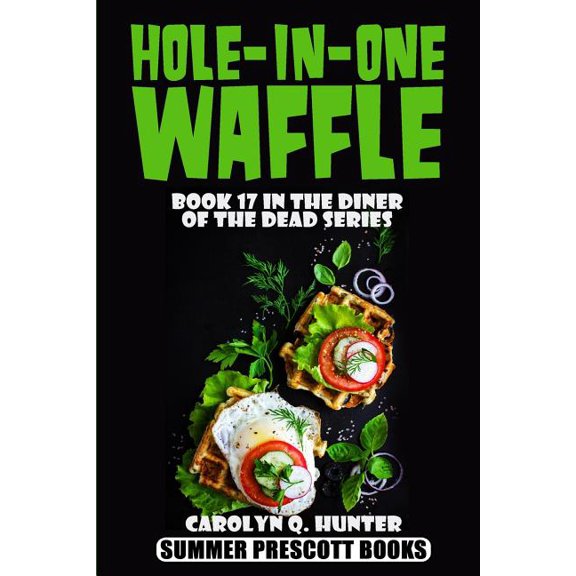 Hole-In-One Waffle The Diner of the Dead Series Volume 17 Paperback 1548127051 9781548127053 Carolyn Q. Hunter