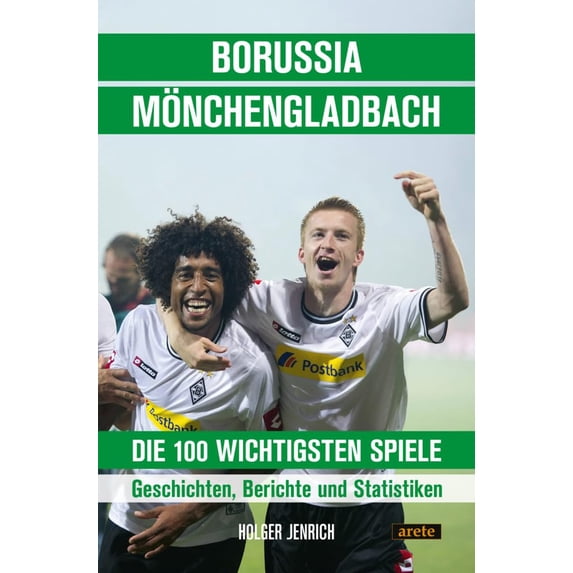 Holger Jenrich Borussia Mönchengladbach - die 100 wichtigsten Spiele: Geschichten, (Paperback)