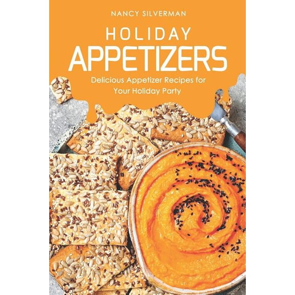Holiday Appetizers: Delicious Appetizer Recipes for Your Holiday Party, (Paperback)