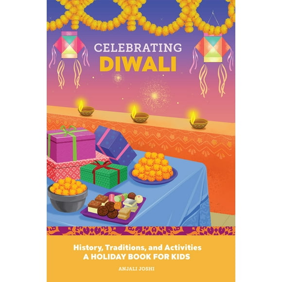 Holiday Books for Kids Celebrating Diwali: History, Traditions, and Activities - A Holiday Book for Kids, (Hardcover)