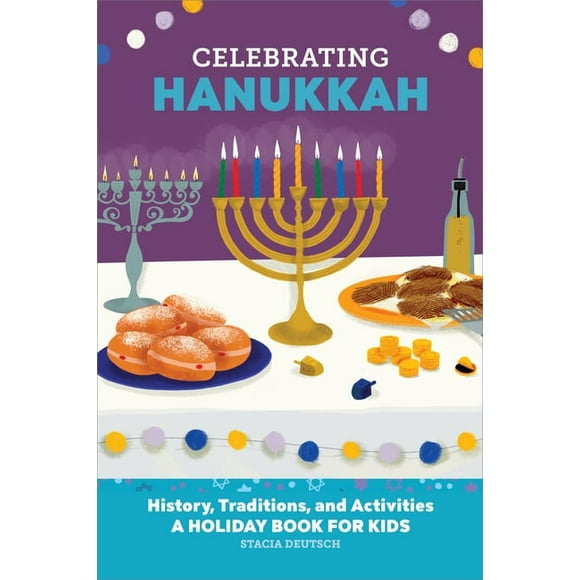 Holiday Books for Kids Celebrating Hanukkah: History, Traditions, and Activities - A Holiday Book for Kids, (Paperback)