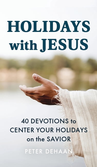 Holiday Celebration Devotionals Holidays with Jesus: 40 Devotions to Center Your Holidays on the Savior, Book 7, (Hardcover)