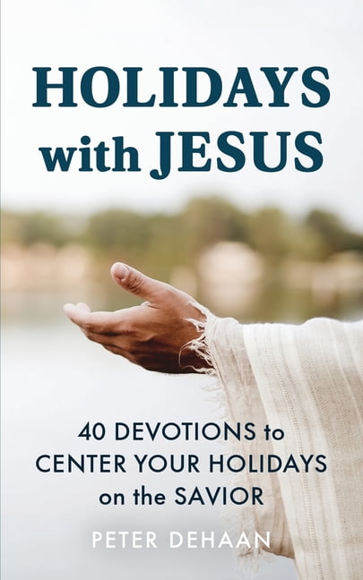 Holiday Celebration Devotionals Holidays with Jesus: 40 Devotions to Center Your Holidays on the Savior, Book 7, (Paperback)