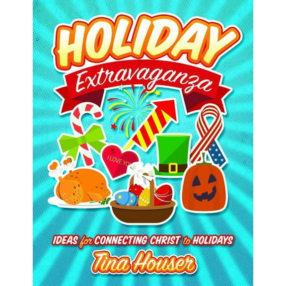Holiday Extravaganza: Ideas for Connecting Christ to Holidays, (Paperback)