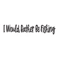 thumbnail image 1 of Holiday Gift Boys I would rather be Fishing Cute Sports Wall Decal Decoration Fishing Lover Fisherman Motivational Quote Art Lasts Years and Easily Removable - Size: 12 in x 3 in, 1 of 3