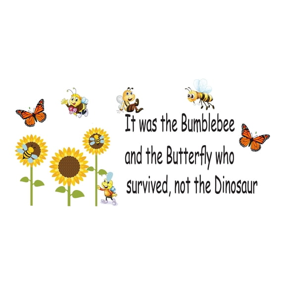 Holiday Gift Children It was the Bumblee who survived Cute Quotes & Sayings Wall Decal The Butterfly who survived Vinyl Wall Art Decal Lasts Years and Easily Removable - Size: 45 in x 23 in