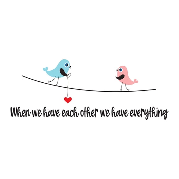 Holiday Gift Children We have eachother we have Everything Cute Cartoon Wall Decal Family Couple Birds Together Motivational Quote Lasts Years and Easily Removable - Size: 45 in x 19 in