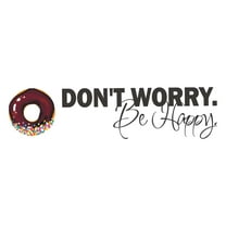 Holiday Gift Family Don't worry be Happy Cute Quotes & Sayings Wall Decal Decoration Glazing Donut Vinyl Wall Decal Sticker Art Lasts Years and Easily Removable - Size: 12 in x 3 in