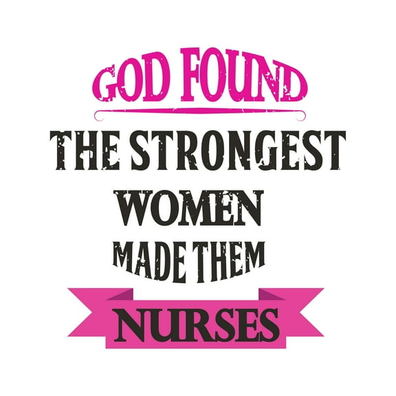 Holiday Gift Girls God found Strongest women & made Nurses Cute Quotes & Sayings Wall Decal Nursing medical Motivational Wall Quote Decal Lasts Years and Easily Removable - Size: 45 in x 45 in