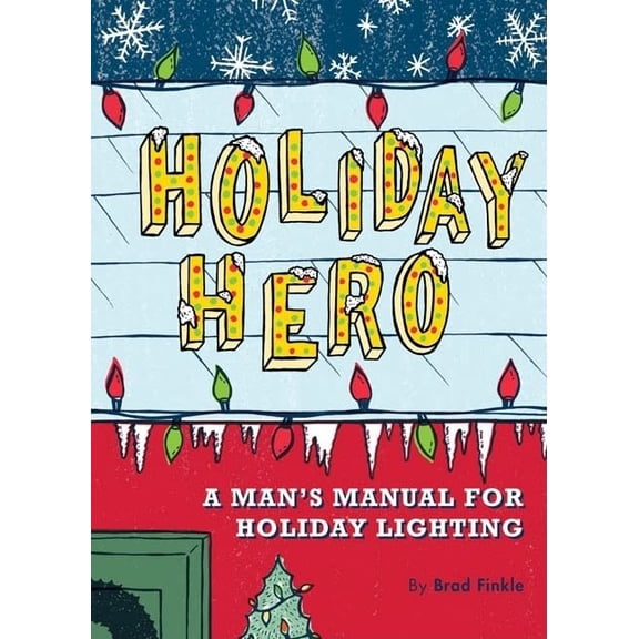 Pre-Owned Holiday Hero : A Man's Manual for Holiday Lighting (Paperback)