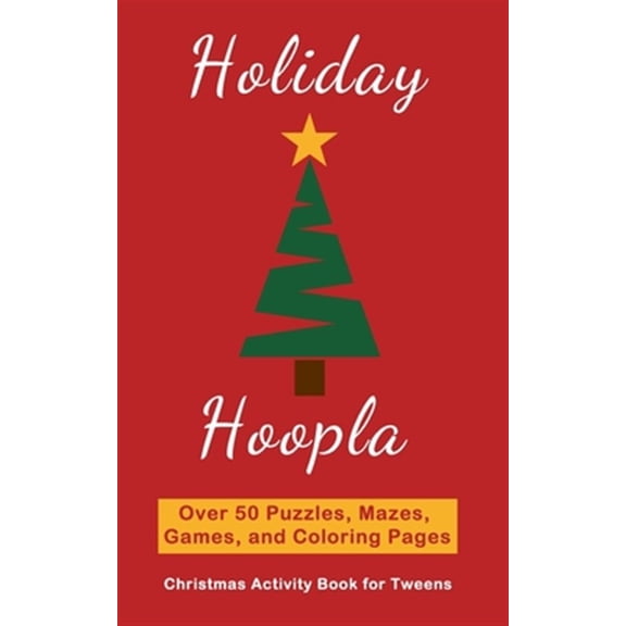 Holiday Hoopla: Christmas Activity Book for Tweens with Puzzles, Mazes, Games, and Coloring Pages (Paperback) by Minear Merriment Media