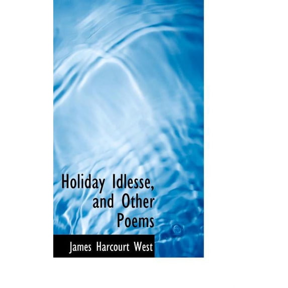 Holiday Idlesse, and Other Poems Hardcover