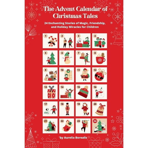 Holiday Magic The Advent Calendar of Christmas Tales: 24 Enchanting Stories of Magic, Friendship, and Holiday Miracles for Children, Book 1, (Paperback)