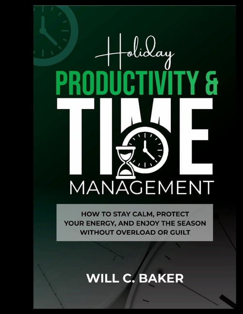 Holiday Productivity & Time Management: How to Stay Calm, Protect Your Energy, and Enjoy the Season Without Overload or , (Paperback)