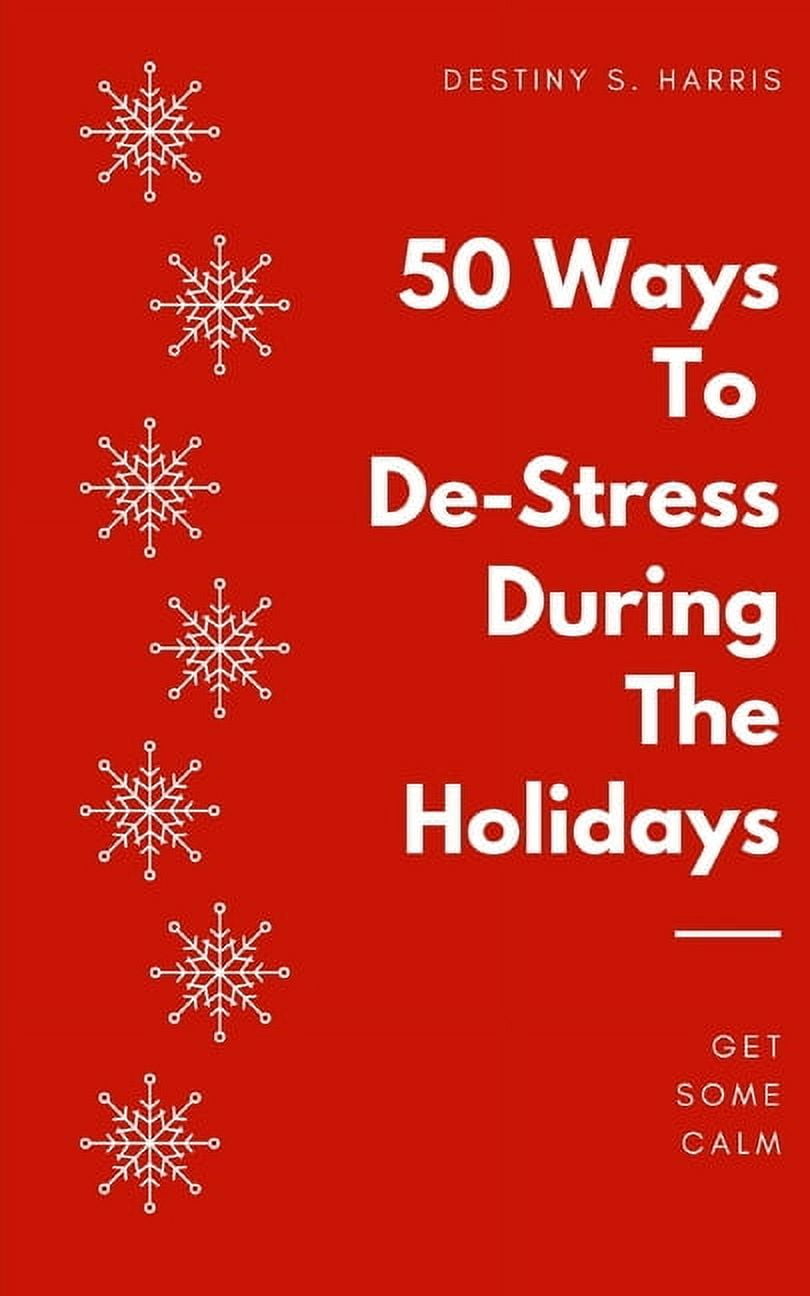 Holiday Stress-Relief: 50 Ways To De-Stress During The Holidays (Paperback)