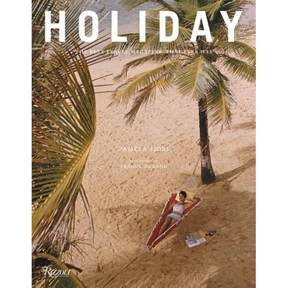 Holiday : The Best Travel Magazine that Ever Was (Hardcover)