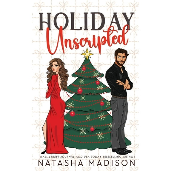 Holiday Unscripted An enemies to lovers, second chance, forced proximity, holiday romance., (Paperback)