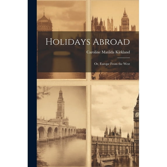 Holidays Abroad: Or, Europe From the West (Paperback)