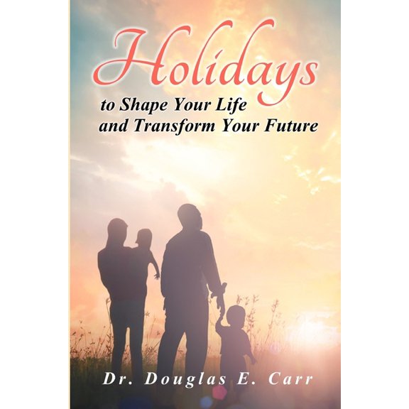 Holidays to Shape Your Life and Transform Your Future, (Paperback)