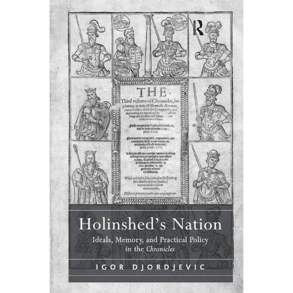 Holinshed's Nation: Ideals, Memory, and Practical Policy in the Chronicles, (Hardcover)