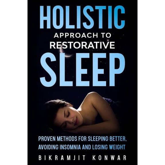 Holistic Approach for Restorative Sleep : Proven Methods for Sleeping Better, Avoiding Insomnia and Losing Weight (Paperback)