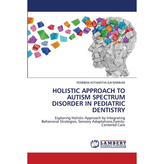 Holistic Approach to Autism Spectrum Disorder in Pediatric Dentistry, (Paperback)
