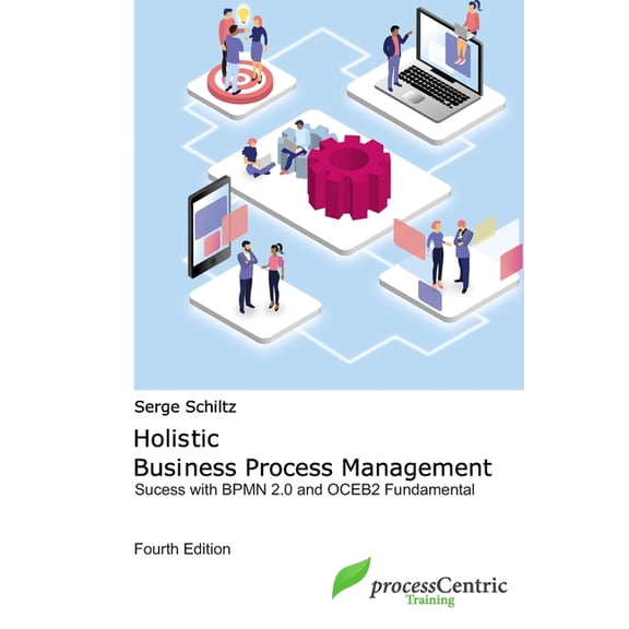 Holistic Business Process Management: Success with BPMN 2.0 and OCEB2 Fundamental, (Paperback)