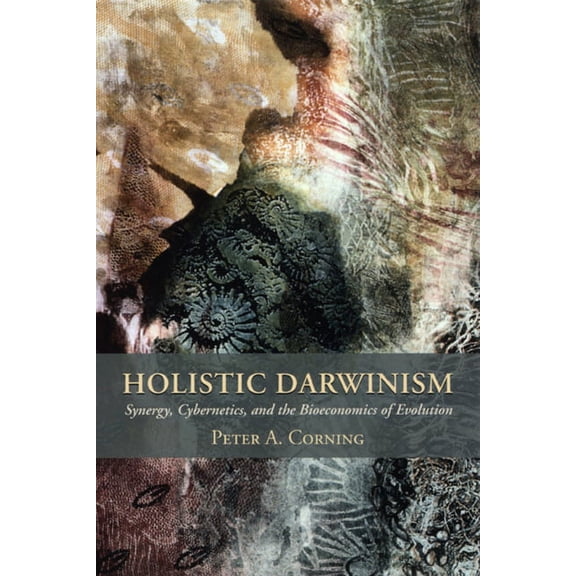 Holistic Darwinism : Synergy, Cybernetics, and the Bioeconomics of Evolution (Paperback)