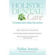 NADINE ARTEMIS; VICTOR ZEINES Holistic Dental Care : The Complete Guide to Healthy Teeth and Gums (Paperback)