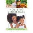 thumbnail image 1 of Pre-Owned Holistic Dental Care : Your Mind, Body, and Spirit Guide to Optimal Health and a Beautiful Smile (Hardcover) 9781538113974, 1 of 1