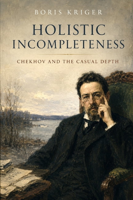 Holistic Incompleteness: Chekhov and the Casual Depth, (Paperback)