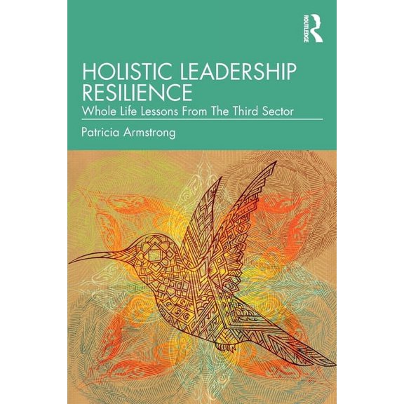 Holistic Leadership Resilience: Whole Life Lessons from the Third Sector, (Paperback)