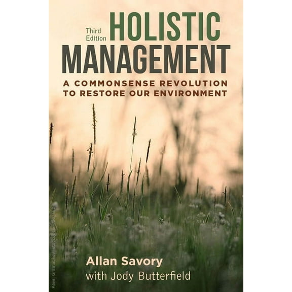 Holistic Management, Third Edition: A Commonsense Revolution to Restore Our Environment, (Paperback)