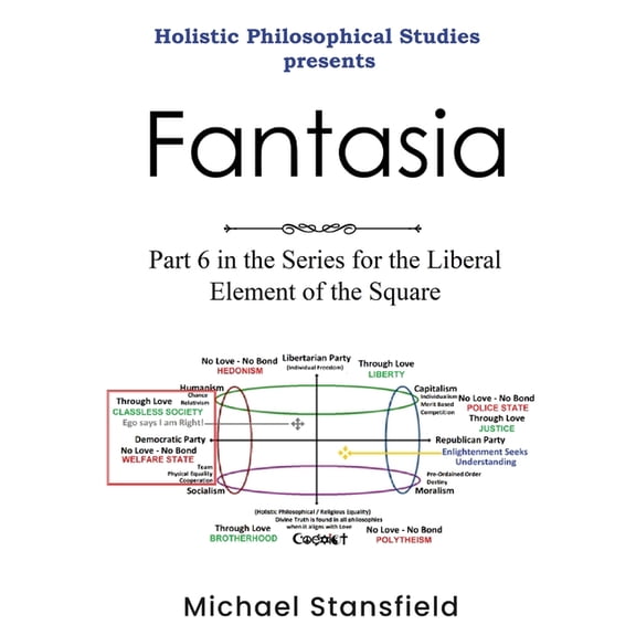 Holistic Philosophical Studies Presents Fantasia: Part 6 in the Series for the Liberal Element of the Square, (Paperback)