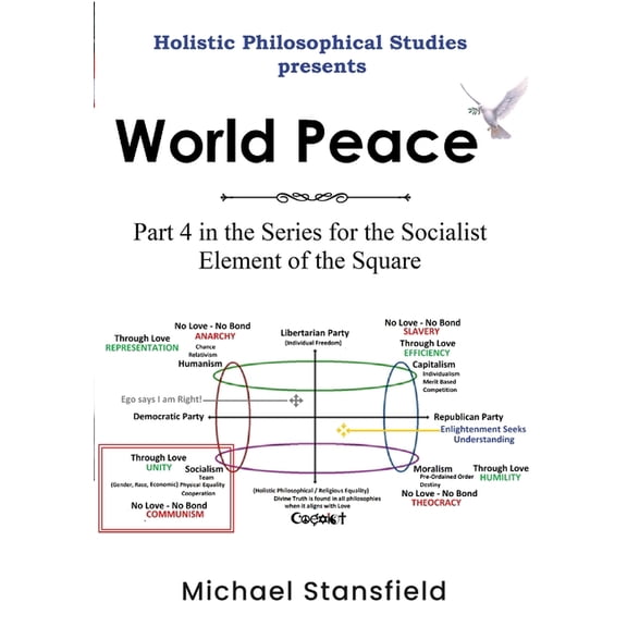 Holistic Philosophical Studies Presents World Peace: Part 4 in the Series for the Socialist Element of the Square, (Paperback)