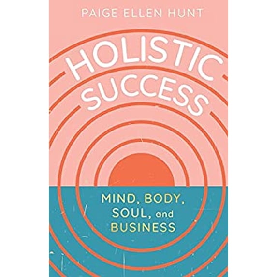 Pre-Owned Holistic Success: Mind, Body, Soul, and Business (Paperback)