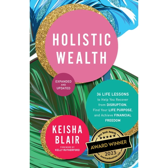 Holistic Wealth (Expanded and Updated): 36 Life Lessons to Help You Recover from Disruption, Find Your Life Purpose, and, (Paperback)