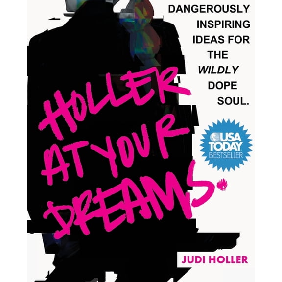 Holler at Your Dreams: Dangerously Inspiring Ideas for the Wildly Dope Soul, (Hardcover)