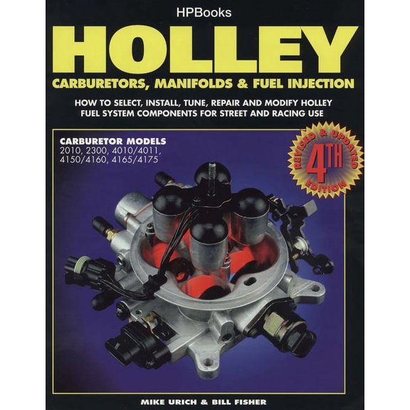 Holley Carburetors, Manifolds & Fuel Injections : How to Select, Install, Tune, Repair and Modify Fuel System Components for Street and Racing Use, Revised and Updated Fourth Edition (Paperback)