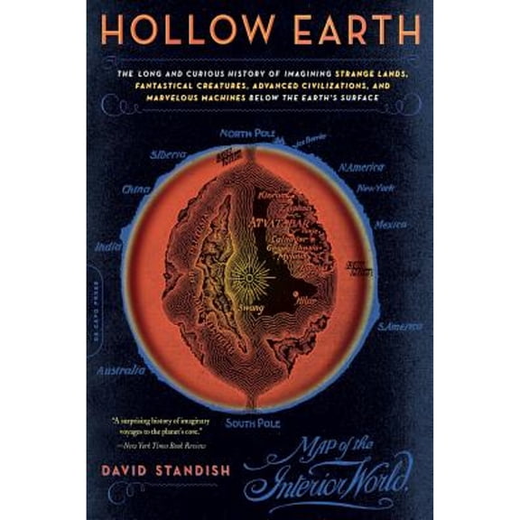 Pre-Owned Hollow Earth: The Long and Curious History of Imagining Strange Lands, Fantastical Creatures, Advanced Civilizations, and Marvelous Machines Below the (Paperback) 0306815338 9780306815331