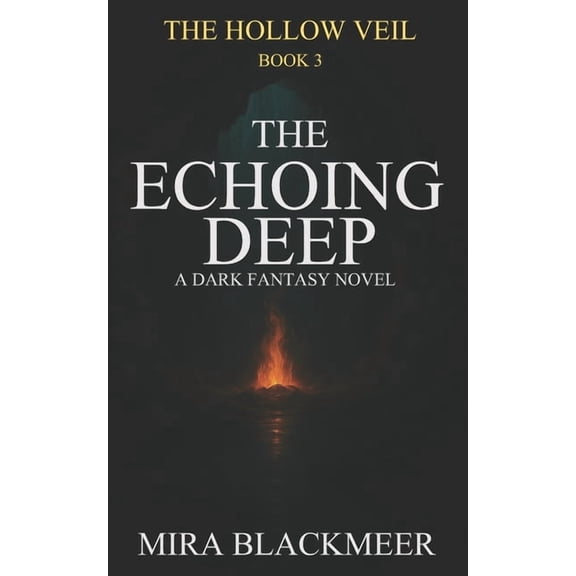 Hollow Veil The Echoing Deep: A Dark Fantasy of Ancient Oaths, Crowned Power, and the Fire Beyond the Gate. The Hollow Veil Saga Boo, Book 3, (Paperback)